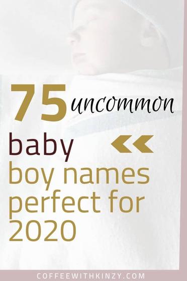 75 Unique Baby Boy Names Perfect For 21 Updated Coffee With Kinzy