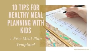 10 Tips for Healthy Meal Planning with Kids (+ Free Meal Plan Template)