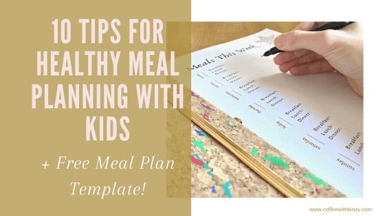 10 Tips For Healthy Meal Planning With Kids (+ Free Meal Plan Template Included)