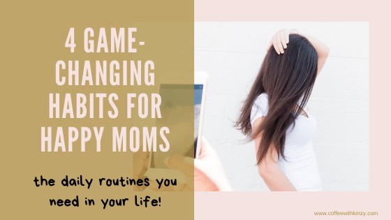 4 Habits for Happy Moms! Daily Routines that Will Change Your Life!