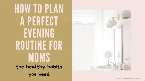 How to Create The Perfect Evening Routine for Moms: The Healthy Bedtime Habits Every Mom Needs