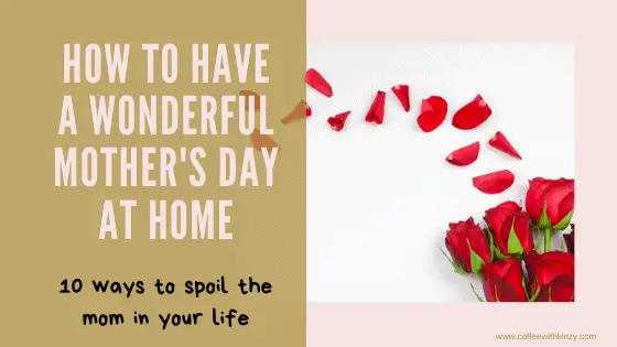 How To Have A Special Mother's Day At Home - Coffee with Kinzy