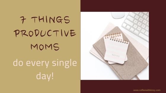 7 things productive moms do every single day