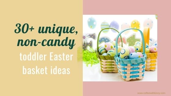 30+ unique, non-candy toddler easter basket ideas