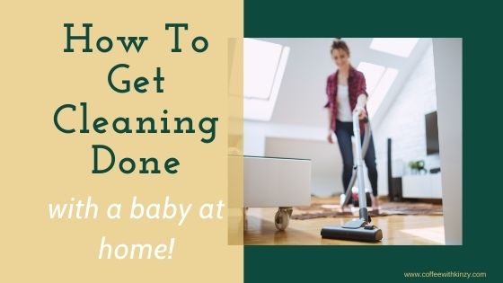 How to get cleaning done with a baby at home